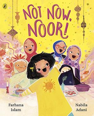 Not Now, Noor! by Farhana Islam