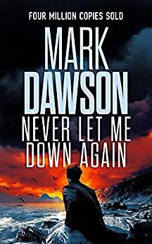 Never Let Me Down Again by Mark Dawson