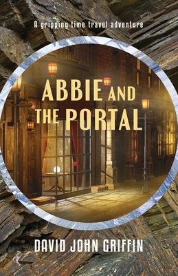 Abbie and the Portal by David John Griffin