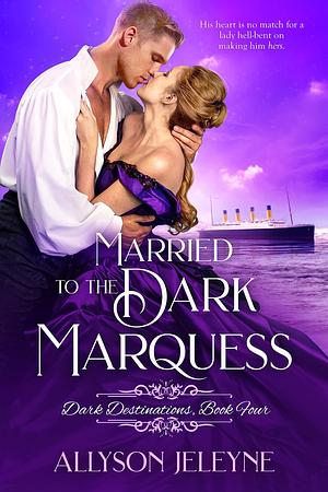 Married to the Dark Marquess by Allyson Jeleyne, Allyson Jeleyne