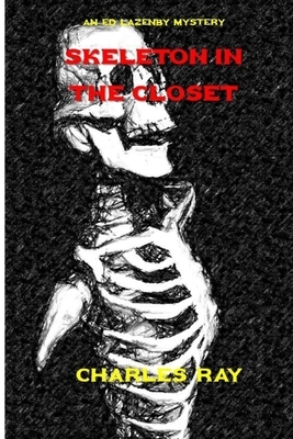 Skeleton in the Closet: An Ed Lazenby Mystery by Charles Ray