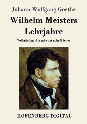 Wilhelm Meisters Lehrjahre by Johann Wolfgang von Goethe