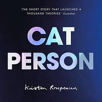 Cat Person by Kristen Roupenian