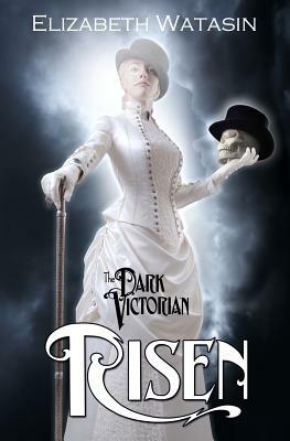 The Dark Victorian: Risen by Elizabeth Watasin