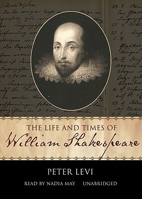 The Life and Times of William Shakespeare by Peter Levi