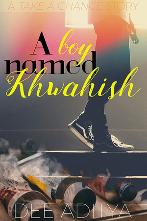 A Boy Named Khwahish by Dee Aditya