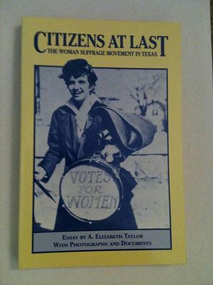 Citizens at Last: The Women Suffrage Movement in Texas : Essays by Judith N. McArthur, Ruthe Winegarten