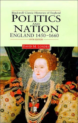 Politics and the Nation: England 1450 - 1660 by David Loades