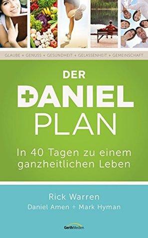 Der Daniel-Plan: In 40 Tagen zu einem ganzheitlichen Leben by Rick Warren, Mark Hyman, Daniel G. Amen