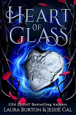 Heart of Glass: A Cinderella Retelling by Laura Burton, Laura Burton, Jessie Cal