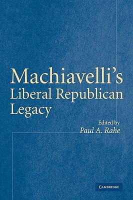Machiavelli's Liberal Republican Legacy by 