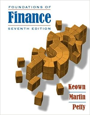 Foundations of Finance: The Logic and Practice of Financial Management by Arthur J. Keown