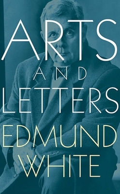 Arts and Letters by Edmund White