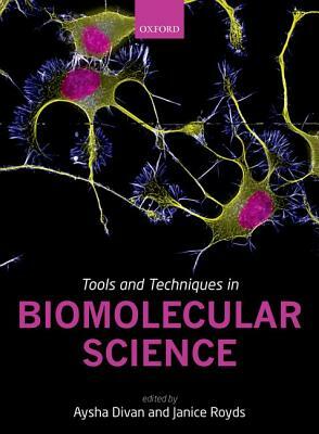 Tools and Techniques in Biomolecular Science by Aysha Divan, Janice Royds