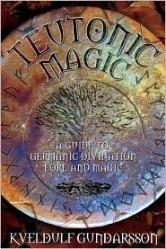 Teutonic Magic: A Guide to Germanic Divination, Lore and Magic by Kveldúlf Hagan Gundarsson