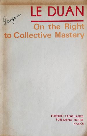 On the Right to Collective Mastery by Lê Duẩn