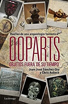 Ooparts. Objetos fuera de su tiempo by Juan José Sánchez, Chris Aubeck