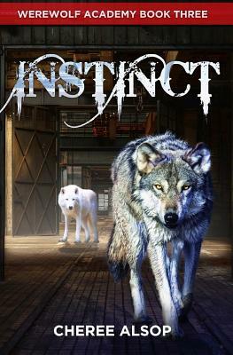 Werewolf Academy Book 3: Instinct: Instinct by Cheree Alsop