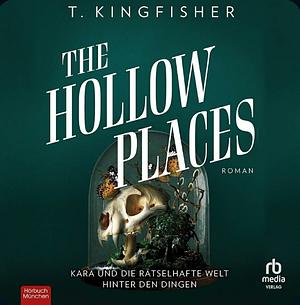 The Hollow Places by T. Kingfisher