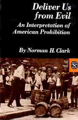Deliver Us from Evil: An Interpretation of American Prohibition by Norman H. Clark, John Irvine
