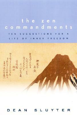 The Zen Commandments: Ten Suggestions for a Life of Inner Freedom by Dean Sluyter