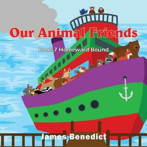 Our Animal Friends: Homeward Bound by James Benedict