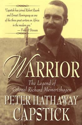 Warrior: The Legend of Colonel Richard Meinertzhagen by Peter Hathaway Capstick, Capstick