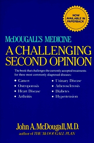 Mc Dougall's Medicine: A Challenging Second Opinion by John A. McDougall