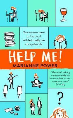 Help Me!: One Woman's Quest to Find Out If Self-Help Really Can Change Her Life by Marianne Power