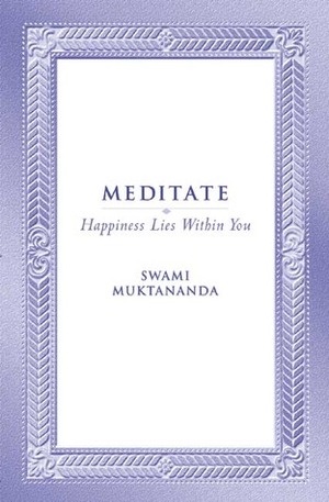Meditate: Happiness Lies Within You by Muktananda