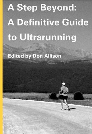 A Step Beyond: A Definitive Guide to Ultrarunning by Don Allison