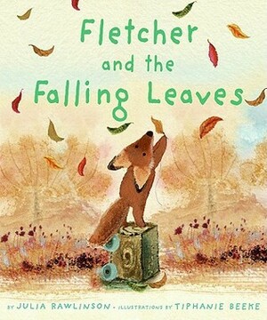 Fletcher and the Falling Leaves by Julia Rawlinson, Tiphanie Beeke