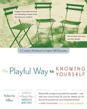 The Playful Way to Knowing Yourself: A Creative Workbook to Inspire Self-Discovery by Roberta Allen