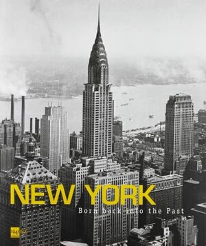 New York: Born Back Into the Past by Geminello Alvi, Silvia Lucchini, Stefano Lucchini, Gianni Riotta