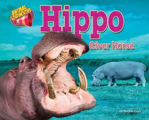 Hippo: River Horse by Natalie Lunis