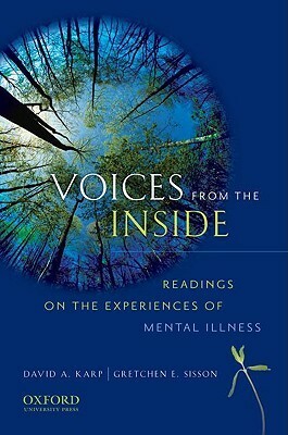 Voices from the Inside: Readings on the Experience of Mental Illness by Gretchen E. Sisson, David A. Karp
