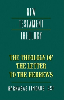 The Theology of the Letter to the Hebrews by Barnabas Lindars