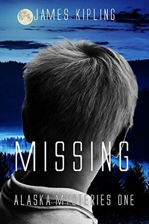 Missing (Alaska Mysteries #1) by James Kipling