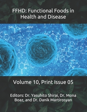 Ffhd: Functional Foods in Health and Disease: Volume 10, Print Issue 05 by Danik M. Martirosyan