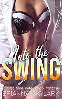 Into The Swing: A First Time Wife Swap Fantasy by Brianna Skylark