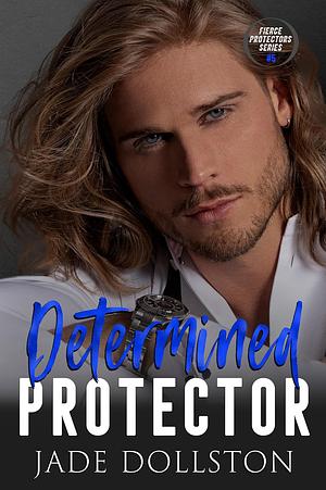 Determined Protector by Jade Dollston