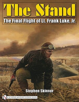 The Stand: The Final Flight of Lt. Frank Luke, Jr. by Stephen Skinner