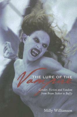 The Lure of the Vampire: Gender, Fiction and Fandom from Bram Stoker to Buffy by Milly Williamson