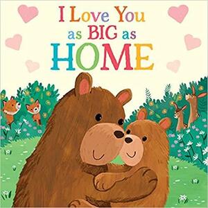 I Love You as Big as Home by Rose Rossner