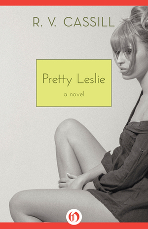 Pretty Leslie: A Novel by R.V. Cassill