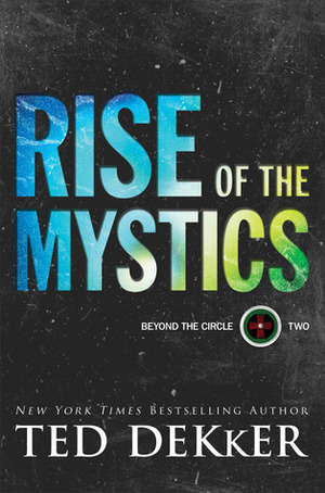 Rise of the Mystics by Ted Dekker