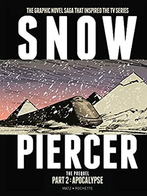 Snowpiercer: The Prequel Part 2: Apocalypse by Matz, Jean-Marc Rochette