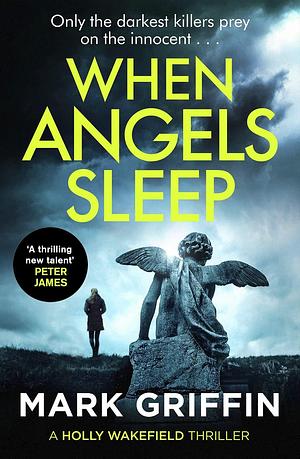 When Angels Sleep: A heart-racing, twisty serial killer thriller by Mark Griffin, Mark Griffin