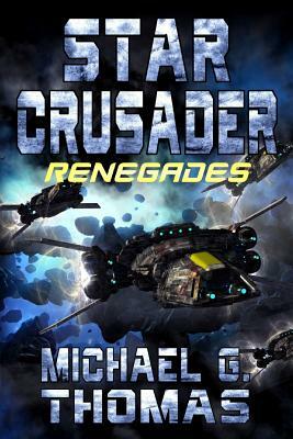 Star Crusader: Renegades by Michael G. Thomas