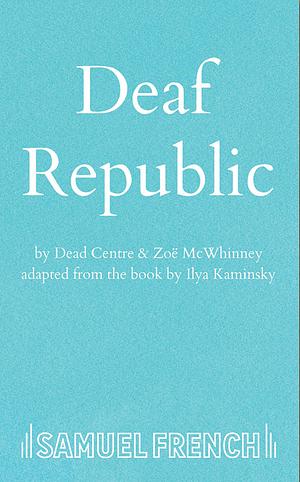 Deaf Republic by Ilya Kaminsky, Zoë McWhinney, Dead Centre